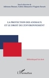 Adrienne Bonnet et Cédric Edouard - La protection des animaux et le droit de l'environnement.