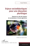 Youcef Bacha - Enjeux sociodidactiques pour une éducation plurilingue - Repenser le rôle des langues  de socialisation à l’école algérienne.