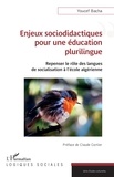 Youcef Bacha - Enjeux sociodidactiques pour une éducation plurilingue - Repenser le rôle des langues  de socialisation à l’école algérienne.