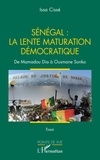 Issa Cissé - Sénégal : la lente maturation démocratique - De Mamadou Dia à Ousmane Sonko.