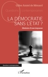Gilles Amiel de Menard - La démocratie sans l'Etat ? - Histoire d'une impasse.