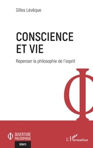 Gilles Lévêque - Conscience et vie - Repenser la philosophie de l'esprit.