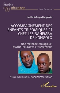 Nongolola noëlla Kalenga - Accompagnement des enfants trisomiques 21 chez les Bahemba de Kongolo - Une méthode écologique psycho-éducative et systémique.