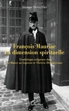  L'Harmattan - François Mauriac, La dimension spirituelle - L'esthétique religieuse dans Le Baiser au Lépreux et Thérèse Desqueyroux.