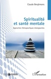 Claude Berghmans - Spiritualité et santé mentale - Approches thérapeutiques émergeantes.