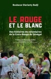 Boubacar diarianty Badji - Le Rouge et le Blanc - Des histoires de volontaires de la Croix-Rouge du Sénégal.