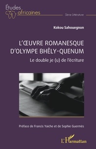 Kokou Sahouegnon - L’oeuvre romanesque d’Olympe Bhêly-Quenum - Le double je(u) de l’écriture.