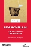 Patrice Lajus - Federico Fellini - Grand sourcier de l'imaginaire.