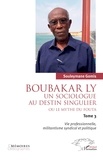 Souleymane Gomis - Boubakar Ly : Un sociologue au destin singulier ou le mythe du Fouta - Tome 3, Vie professionnelle, militantisme syndical et politique.