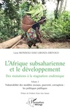 Léon Mondole Esso-Libanza Ebeyogo - L’Afrique subsaharienne et le développement - Des mutations à la stagnation endémique - Volume 2  Vulnérabilité des modèles sociaux, pauvreté, corruption : les politiques publiques.
