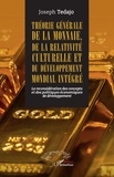 Joseph Tedajo - Théorie générale de la monnaie, de la relativité culturelle et du développement mondial intégré - La reconsidération des concepts et des politiques économiques de développement.