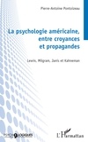 Pierre-Antoine Pontoizeau - La psychologie américaine, entre croyances et propagandes - Lewin, Milgram, Janis et Kahneman.