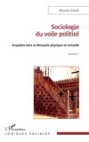 Mounia Chadi - Sociologie du voile politisé - 2 Enquêtes dans la mosquée physique et virtuelle Volume 2.