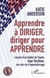 Katie Anderson - Apprendre à diriger, diriger pour apprendre - Leçons d'un leader de Toyota, Isao Yoshino, sur une vie d'apprentissage.