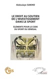 Abdoulaye Sakho - Le droit au soutien de l'investissement dans le sport - Éléments pour le code du sport au Sénégal.