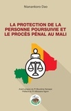 Nianankoro Dao - La protection de la personne poursuivie et le procès pénal au Mali.