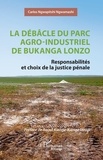 Carlos Ngwapitshi Ngwamashi - La débâcle du parc agro-industriel de Bukanga Lonzo - Responsabilités et choix de la justice pénale.