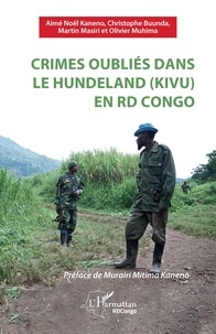 Aimé Noël Kaneno et Christophe Buunda - Crimes oubliés dans le Hundeland (Kivu) en RD Congo.