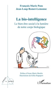 François-Marie Pons et Jean-Loup Romet-Lemonne - La bio-intelligence - Le bien-être social à la lumière de notre corps biologique.