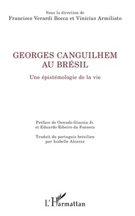 Francisco Verardi Bocca et Vinicius Armiliato - Georges Canguilhem au Brésil - Une épistémologie de la vie.