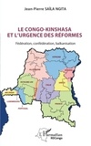 Ngita jean-pierre Saïla - Le Congo-Kinshasa et l’urgence des réformes - Fédération, confédération, balkanisation.