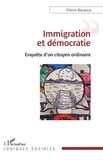 Pierre Baracca - Immigration et démocratie - Enquête d'un citoyen ordinaire.