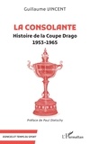 Guillaume Vincent - La Consolante - Histoire de la Coupe Drago (1953-1965).