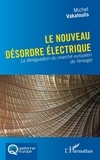 Michel Vakaloulis - Le nouveau désordre électrique - La dérégulation du marché européen de l'énergie.