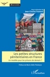 Jean-Charles Froment et Marie-Odile Théoleyre - Les petites structures pénitentiaires en France - Un modèle pour les prisons de demain ?.