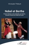 Christophe Thébault - Nobel et Bertha - D’après l’histoire vraie de Bertha von Suttner, première femme prix Nobel de la paix.