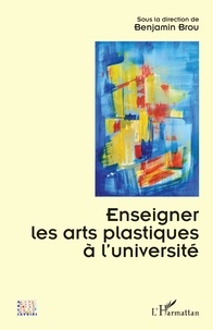 Benjamin Brou - Enseigner les arts plastiques à l’université.