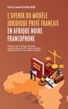 Patrice Samuel Aristide Badji - L’avenir du modèle juridique privé français en Afrique noire francophone.