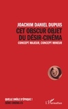 Joachim Daniel Dupuis - Cet obscur objet du désir-cinéma - Concept majeur, concept mineur.