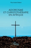 Paul André Dabiré - Adorcisme et Christothérapie en Afrique.