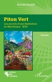 Karine Guatel - Piton Vert - Les secrets d'une Habitation en Martinique 1830.