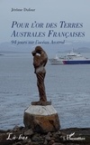 Jérôme Dufour - Pour l’or des Terres Australes Françaises - 94 jours sur l’océan Austral.