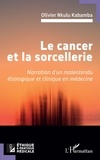 Olivier Nkulu Kabamba - Le cancer et la sorcellerie - Narration d’un malentendu étiologique et clinique en médecine.