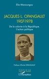 Elie Mavoungou - Jacques L. Opangault 1907-1978 - De la colonie à la République. L’action politique.