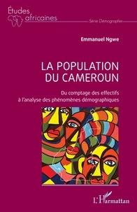 Emmanuel Ngwe - La population du Cameroun - Du comptage des effectifs à l’analyse des phénomènes démographiques.