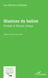 Andrade luis Martinez - Illusions du ballon - Football et théorie critique.