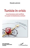 Houda Laroussi - Tunisia in crisis - Local tensions and conflicts in a post-revolutionary context.