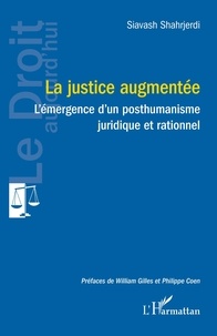 Siavash Shahrjerdi - La justice augmentée - L'émergence d'un posthumanisme juridique et rationnel.