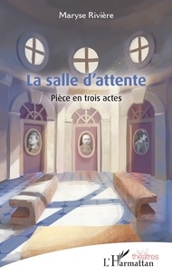 Maryse Rivière - La salle d’attente.