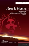 Francis Farrugia - Jésus le Messie - Une histoire qui transforma l’Histoire.