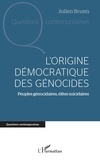 Julien Brunn - L'origine démocratique des génocides - Peuples génocidaires, élites suicidaires.
