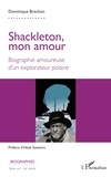 Heïdi Sevestre - Shackleton, mon amour - Biographie amoureuse d'un explorateur polaire.