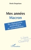 Denis Despréaux - Mes années Macron - En diplomatie scientifique et universitaire.