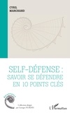 Cyril Marchand - Self-défense : savoir se défendre en 10 points clés.
