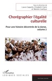 Laura Cappelle et Elizabeth Claire - Pour une histoire décentrée de la danse - Volume 2, Chorégraphier l'égalité culturelle.