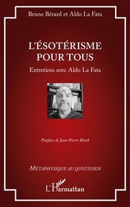 Bruno Bérard et Aldo La Fata - L'ésotérisme pour tous.